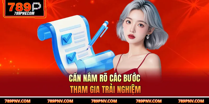 Cần nắm rõ các bước tham gia trải nghiệm