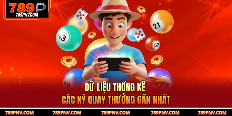 Dữ liệu thống kê các kỳ quay thưởng gần nhất