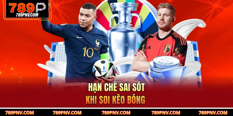 Hạn chế sai sót khi soi kèo bóng