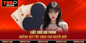 Luật Chơi Bài Phỏm
