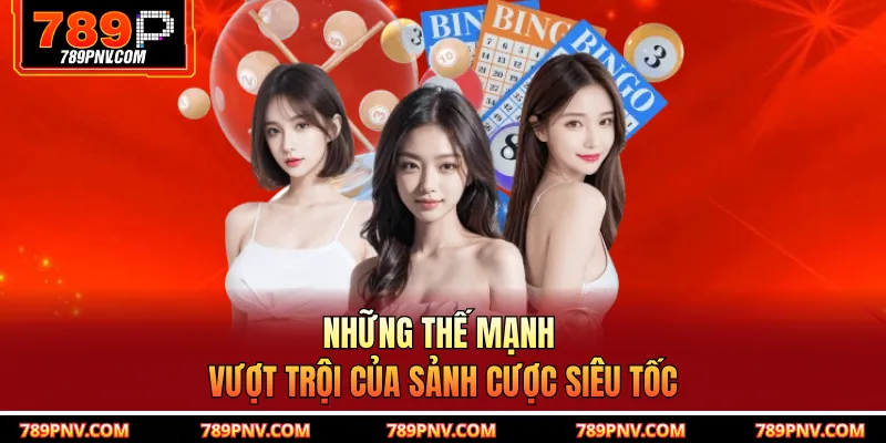 Những thế mạnh vượt trội của sảnh cược siêu tốc