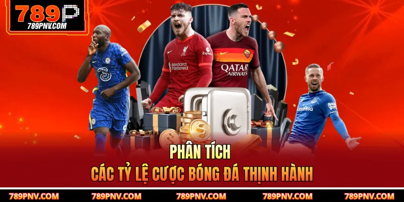 Phân tích các tỷ lệ cược bóng đá thịnh hành
