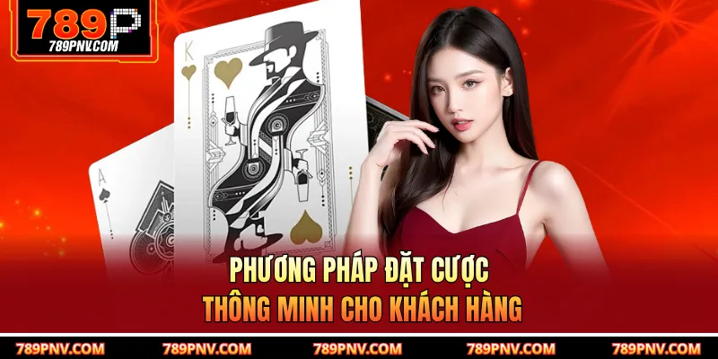 Phương pháp đặt cược thông minh cho khách hàng