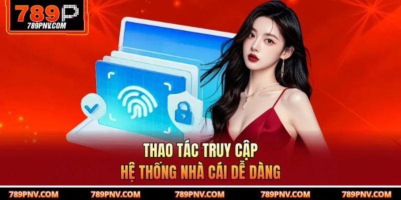 Thao tác truy cập hệ thống nhà cái dễ dàng